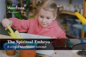 According to Dr. Montessori, the spiritual embryo begins at birth and continues roughly until the age of six years.